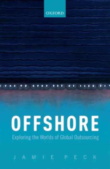 Offshore - Peck, Jamie, PhD (Canada Research Chair in Urban  a  Regional Political Economy and Professor of Geography, Canada Research Chair in Urban  a  Regional Political Economy and Professor of Geography, University of British Columbia)