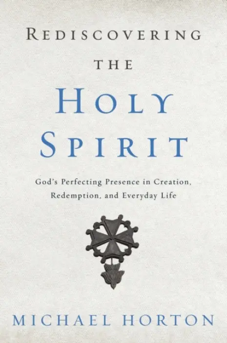 Rediscovering the Holy Spirit - Horton, Michael