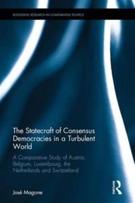 Statecraft of Consensus Democracies in a Turbulent World - Magone, Jose