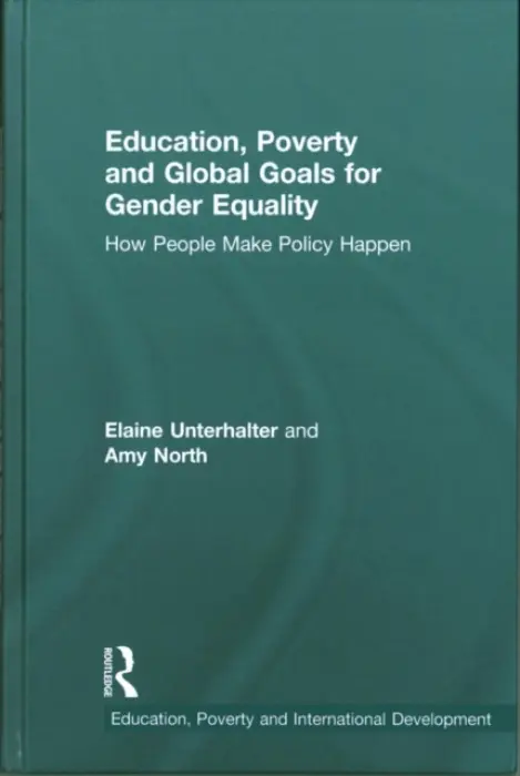 Education, Poverty and Global Goals for Gender Equality - Unterhalter, Elaine (Institute of Education, University of London, UK) a North, Amy (Institute of Education, University of London, UK)