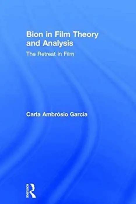 Bion in Film Theory and Analysis - Ambrosio Garcia, Carla (Kings College London, UK)