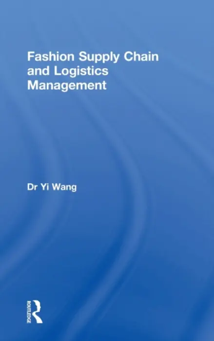 Fashion Supply Chain and Logistics Management - Wang, Yi (University of Manchester, UK.)