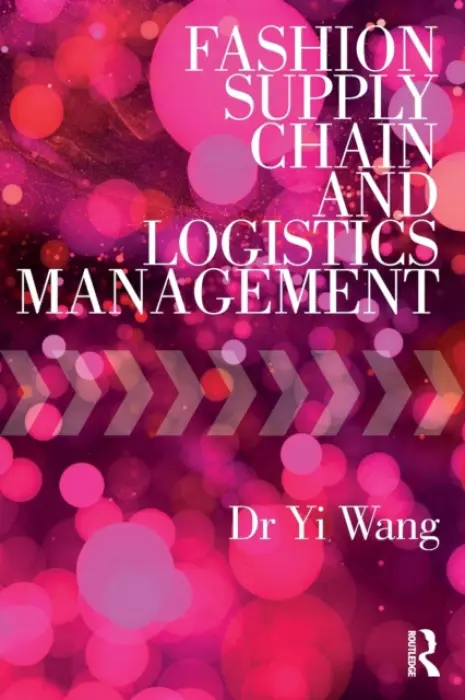 Fashion Supply Chain and Logistics Management - Wang, Yi (University of Manchester, UK.)