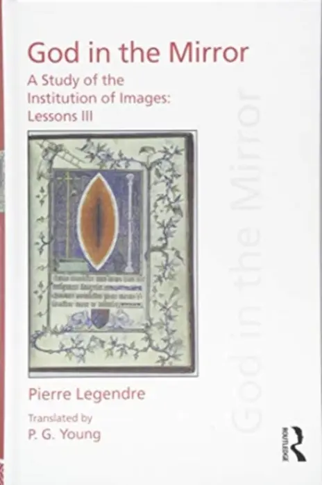 Pierre Legendre Lessons III God in the Mirror - Legendre, Pierre