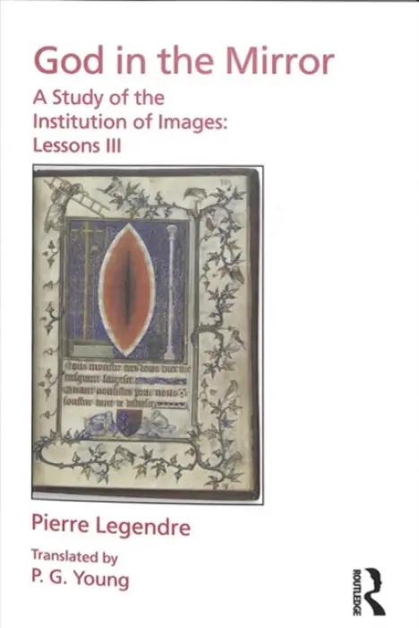 Pierre Legendre Lessons III God in the Mirror - Legendre, Pierre