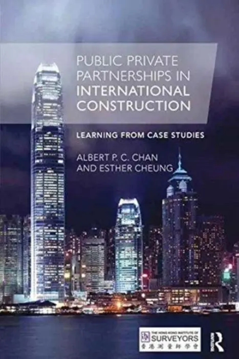 Public Private Partnerships in International Construction - Chan, Albert P. C. (Hong Kong Polytechnic University) a Cheung, Esther (Hong Kong Polytechnic University)