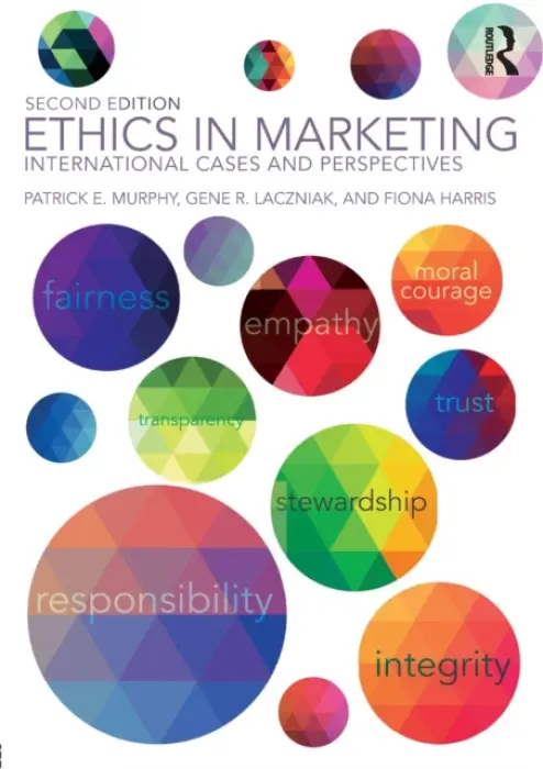 Ethics in Marketing - Murphy, Patrick E. (University of Notre Dame, USA) a Laczniak, Gene R. (Marquette University, USA) a Harris, Fiona (The Open University, UK)