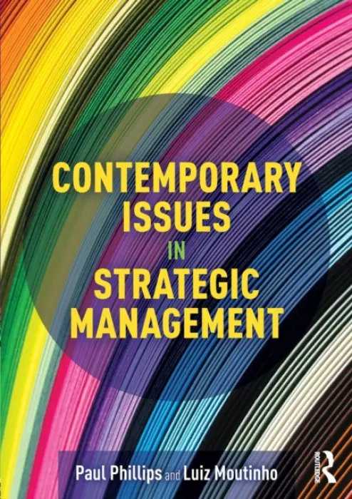 Contemporary Issues in Strategic Management - Phillips, Paul (University of Kent, UK) a Moutinho, Luiz (University of Suffolk, UK)