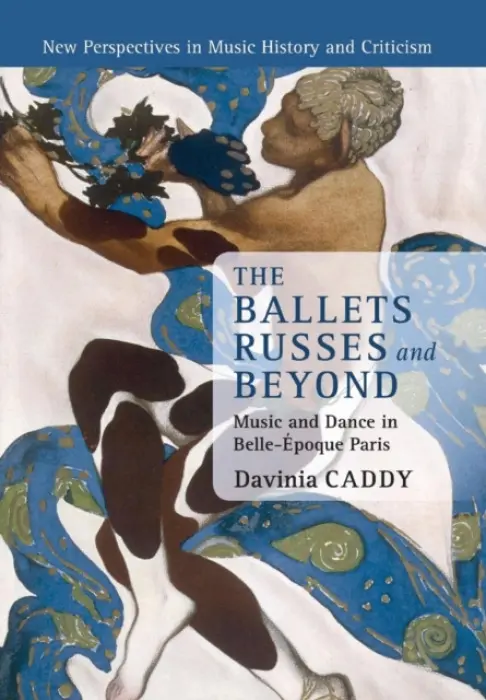 Ballets Russes and Beyond - Caddy, Davinia (University of Auckland)