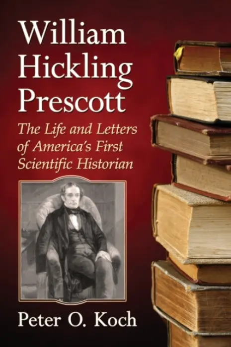 William Hickling Prescott - Koch, Peter O.