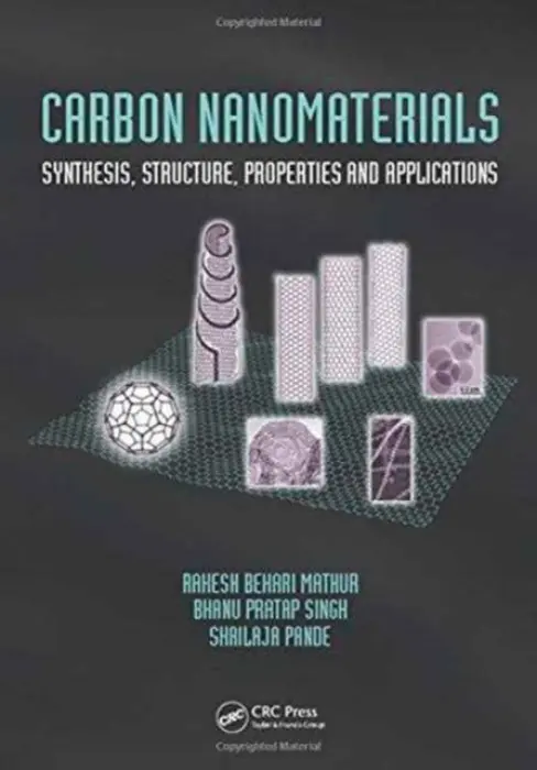 Carbon Nanomaterials - Mathur, Rakesh Behari (CSIR- National Physical Laboratory, Dr. K.S. Krishnan Road, New Delhi-110012, India) a Singh, Bhanu Pratap (Advanced Carbon Products Section of Advanced Materials and Devices Division) a Pande, Shailaja