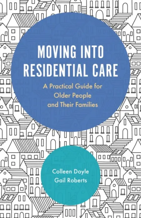Moving into Residential Care - Doyle, Colleen a Roberts, Gail