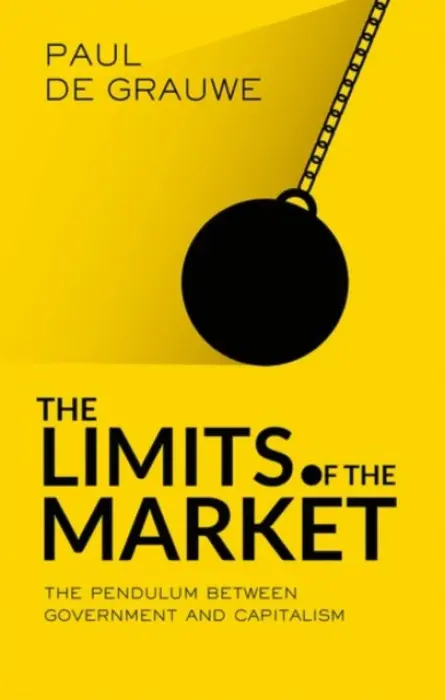 The Limits of the Market (The Pendulum Between Government and Market) - Paul De Grauwe