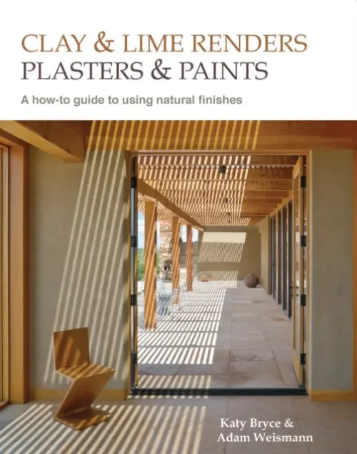 Clay and lime renders, plasters and paints - Weismann, Adam a Bryce, Katy