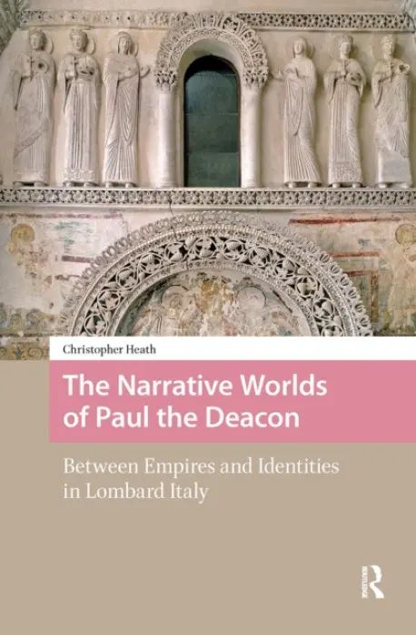Narrative Worlds of Paul the Deacon - Heath, Christopher