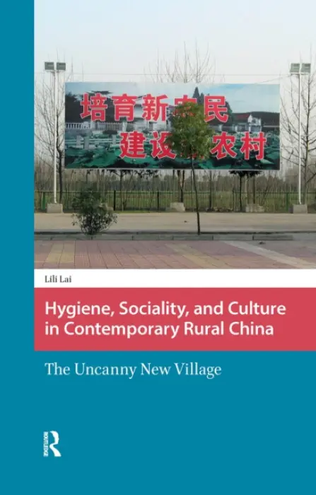 Hygiene, Sociality, and Culture in Contemporary Rural China - Lai, Lili