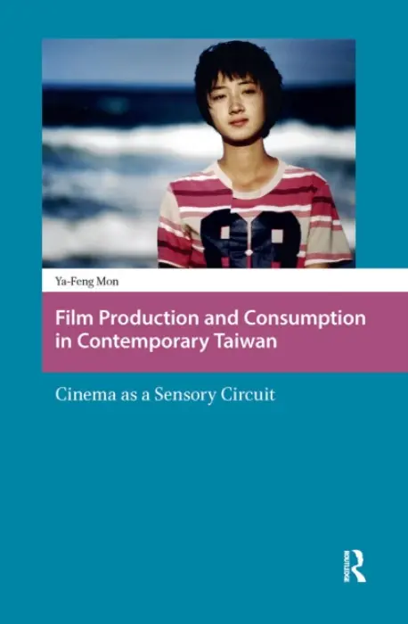 Film Production and Consumption in Contemporary Taiwan - Mon, Ya-Feng