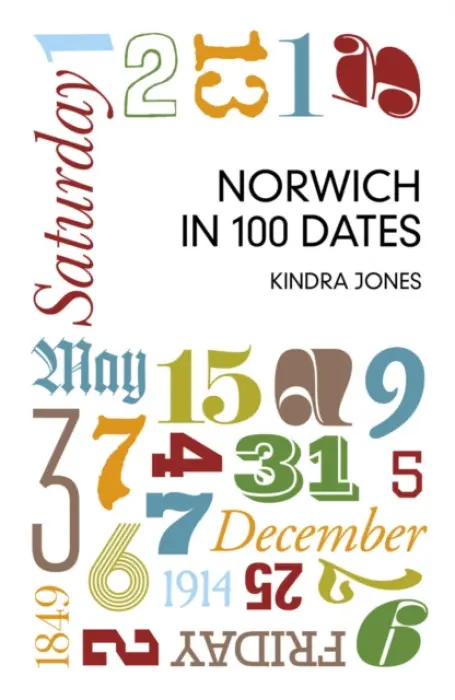 Norwich in 100 Dates - Jones, Kindra