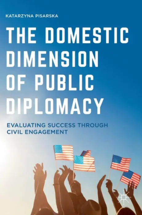 Domestic Dimension of Public Diplomacy - Pisarska, Katarzyna