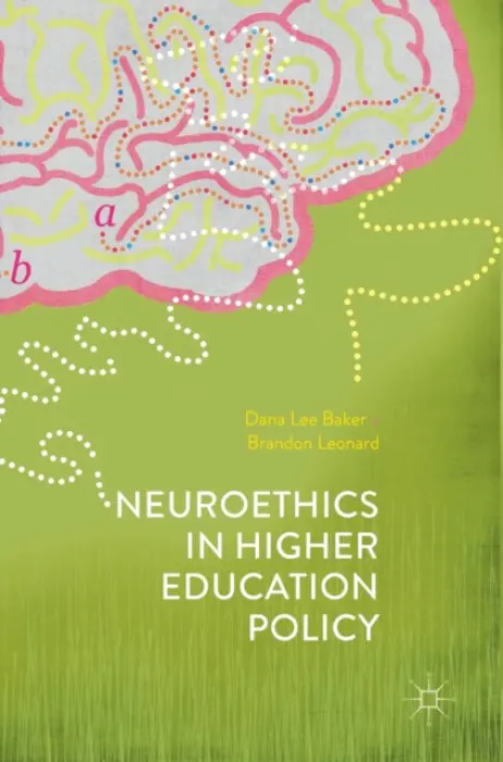 Neuroethics in Higher Education Policy - Baker, Dana Lee a Leonard, Brandon