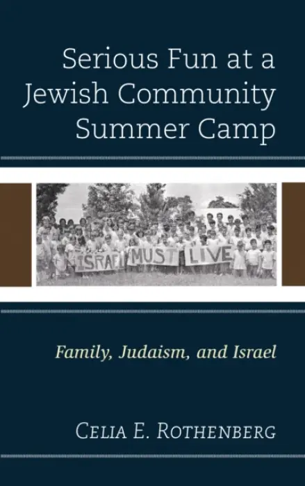 Serious Fun at a Jewish Community Summer Camp - Rothenberg, Celia E.
