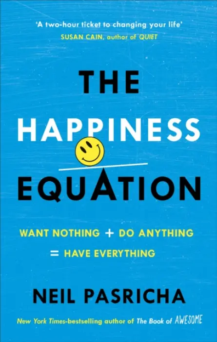 The Happiness Equation (Want Nothing + Do Anything = Have Everything) - Neil Pasricha
