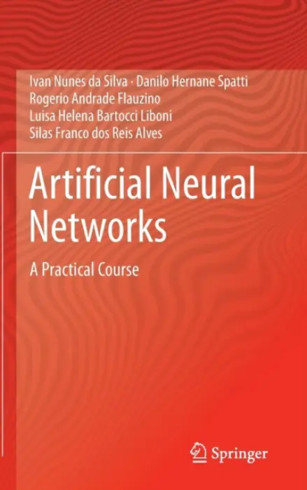 Artificial Neural Networks - da Silva, Ivan Nunes a Hernane Spatti, Danilo a Andrade Flauzino, Rogerio a Liboni, Luisa Helena Bartocci a dos Reis Alves, Silas Franco