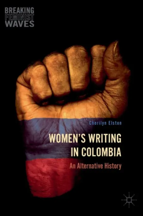 Women's Writing in Colombia - Elston, Cherilyn