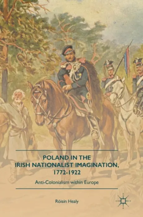Poland in the Irish Nationalist Imagination, 1772-1922 - Healy, Roisin