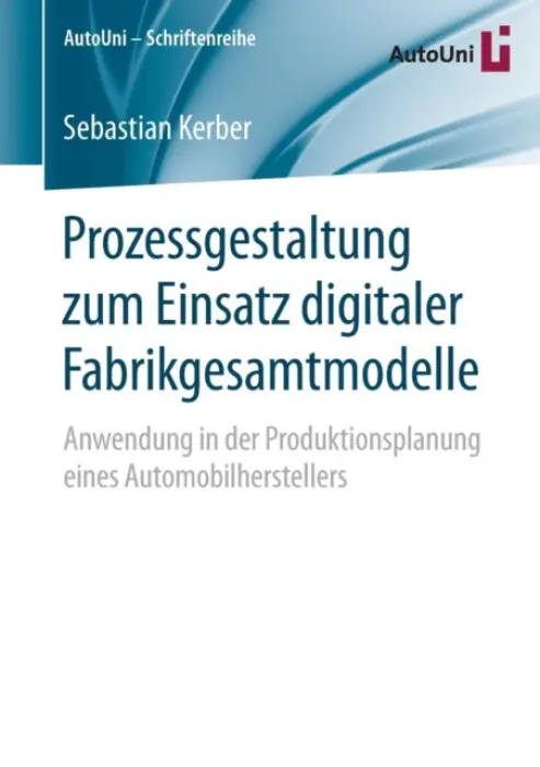 Prozessgestaltung zum Einsatz digitaler Fabrikgesamtmodelle - Kerber, Sebastian