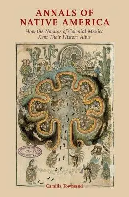 Annals of Native America - Townsend, Camilla (Professor of History, Professor of History, Rutgers University)