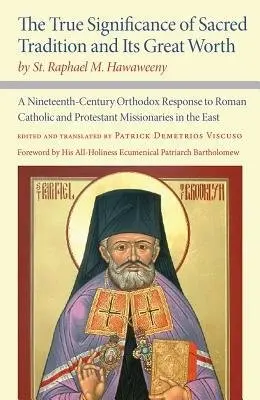 True Significance of Sacred Tradition and Its Great Worth, by St. Raphael M. Hawaweeny - Hawaweeny, St. Raphael M.