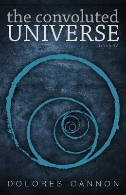 Convoluted Universe: Book Four - Dolores Cannon