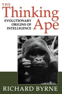 Thinking Ape - Byrne, Richard (Department of Psychology, Department of Psychology, University of St Andrews)