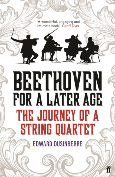 Beethoven for a Later Age - Edward Dusinberre