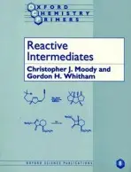 Reactive Intermediates - Moody, Christopher J. (Professor of Organic Chemistry, Professor of Organic Chemistry, University of Loughborough) a Whitham, Gordon H. (Lecturer in Chemistry, University of Oxford, and Fellow, Lecturer in Chemistry, University of Oxford, and Fellow, Pembro