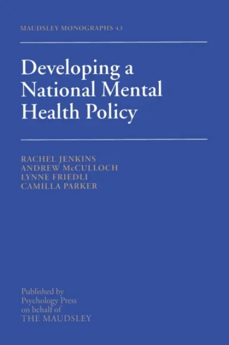 Developing a National Mental Health Policy - Friedli, Lynne a Jenkins, Rachel a McCulloch, Andrew a Parker, Camilla