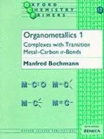 Organometallics 1 - Bochmann, Manfred (Senior Lecturer, School of Chemical Sciences, Senior Lecturer, School of Chemical Sciences, University of East Anglia, Norwich)