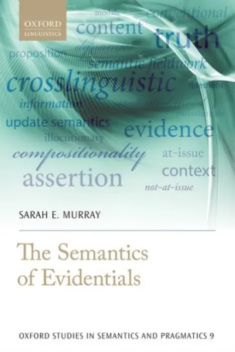 Semantics of Evidentials - Murray, Sarah E. (Assocaite Professor, Department of Linguistics, Associate Professor, Department of Linguistics, Cornell University)
