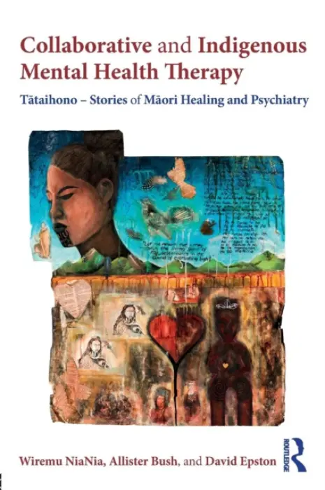 Collaborative and Indigenous Mental Health Therapy - NiaNia, Wiremu a Bush, Allister a Epston, David