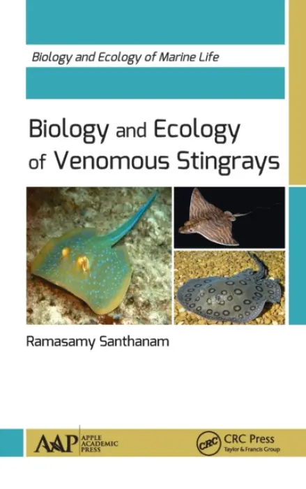 Biology and Ecology of Venomous Stingrays - Santhanam, Ramasamy (Former Dean, Tamilnadu Veterinary  a  Animal Sciences University, Thoothukudi, India)