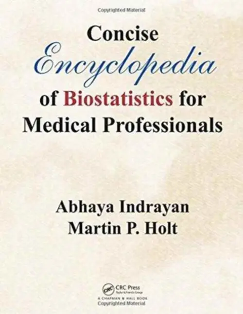 Concise Encyclopedia of Biostatistics for Medical Professionals - Indrayan, Abhaya (Emeritus Professor of Biostatistics, Delhi University College of Medical Sciences, Delhi, India) a Holt, Martin P.