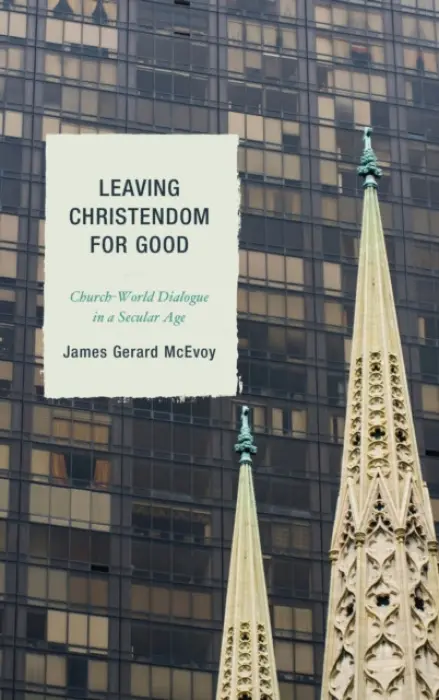 Leaving Christendom for Good - McEvoy, James Gerard