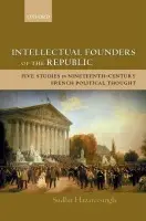 Intellectual Founders of the Republic - Hazareesingh, Sudhir (Official Fellow and Tutor in Politics, Balliol College, Oxford University)