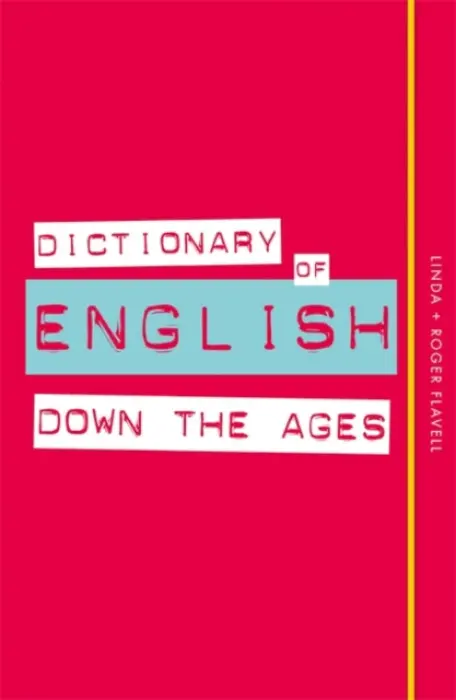 Dictionary of English Down the Ages - Linda Flavell, Roger Flavell