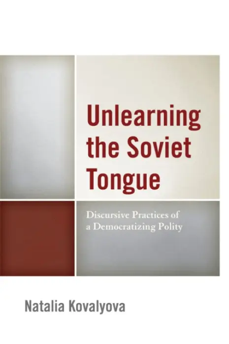 Unlearning the Soviet Tongue - Kovalyova, Natalia