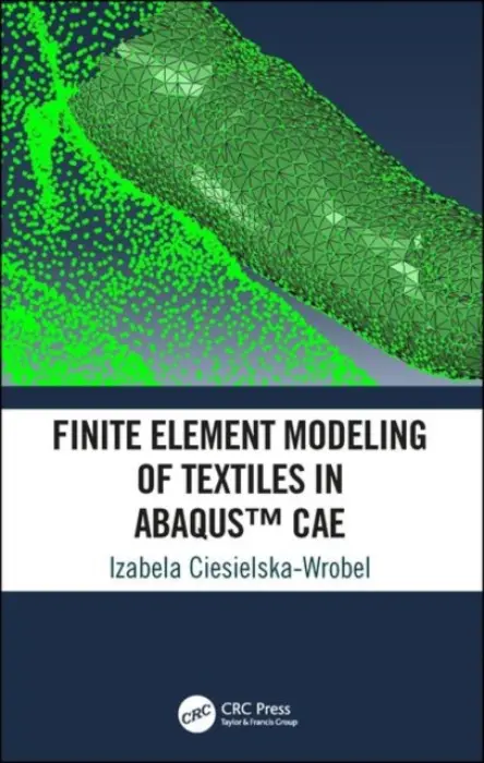 Finite Element Modeling of Textiles in Abaqus™ CAE - Ciesielska-Wrobel, Izabela