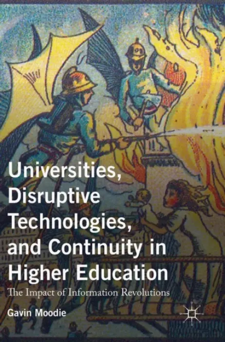 Universities, Disruptive Technologies, and Continuity in Higher Education - Moodie, Gavin
