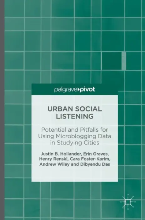 Urban Social Listening - Hollander, Justin B. a Graves, Erin a Renski, Henry a Foster-Karim, Cara a Wiley, Andrew a Das, Dibyendu