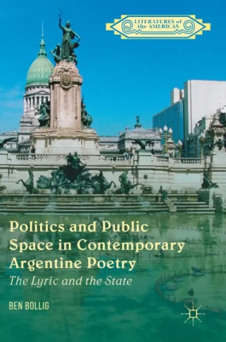 Politics and Public Space in Contemporary Argentine Poetry - Bollig, Ben